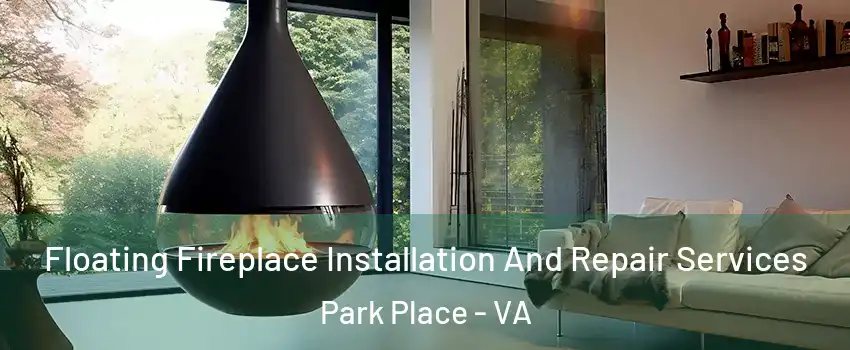 Floating Fireplace Installation And Repair Services Park Place - VA