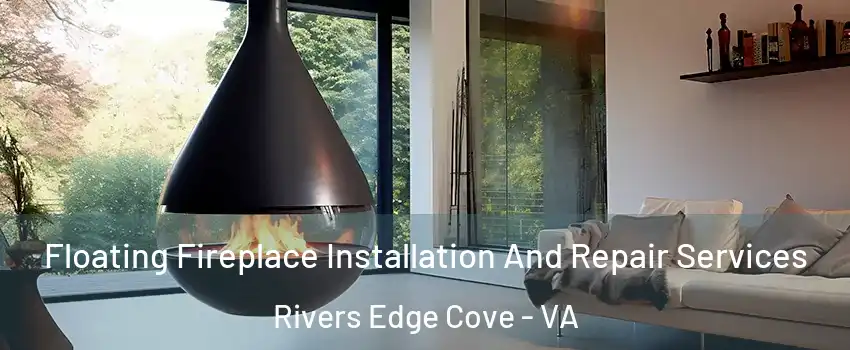 Floating Fireplace Installation And Repair Services Rivers Edge Cove - VA