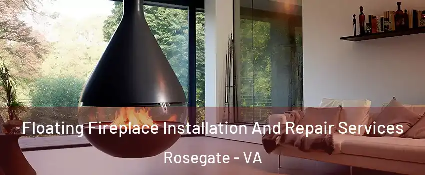 Floating Fireplace Installation And Repair Services Rosegate - VA