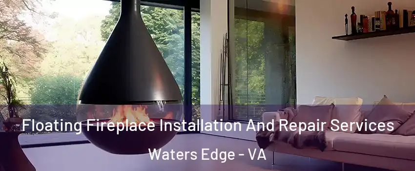 Floating Fireplace Installation And Repair Services Waters Edge - VA