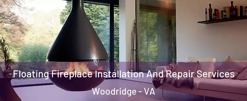 Floating Fireplace Installation And Repair Services Woodridge - VA