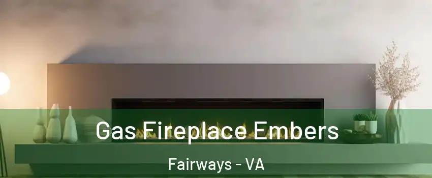 Gas Fireplace Embers Fairways - VA