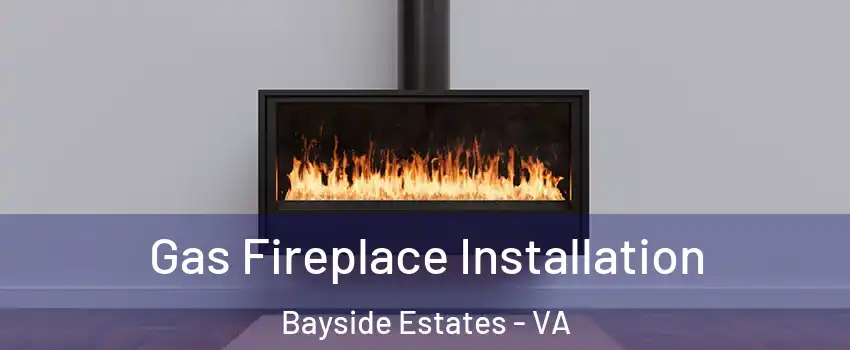 Gas Fireplace Installation Bayside Estates - VA