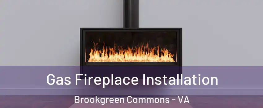 Gas Fireplace Installation Brookgreen Commons - VA