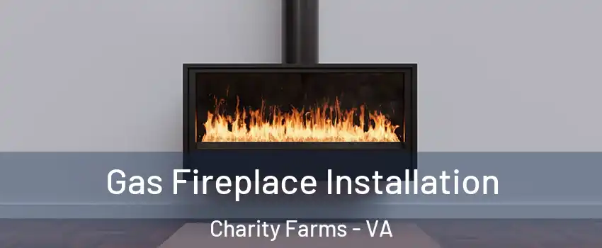 Gas Fireplace Installation Charity Farms - VA