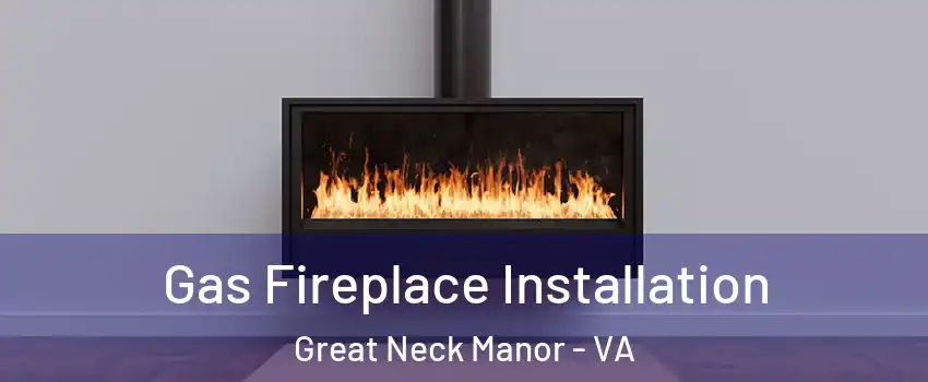 Gas Fireplace Installation Great Neck Manor - VA