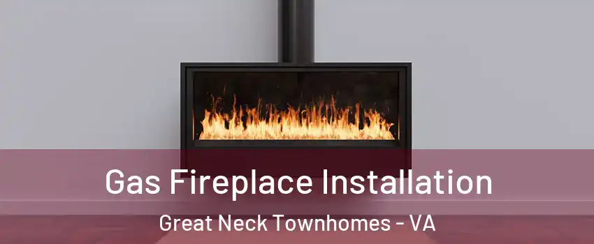 Gas Fireplace Installation Great Neck Townhomes - VA