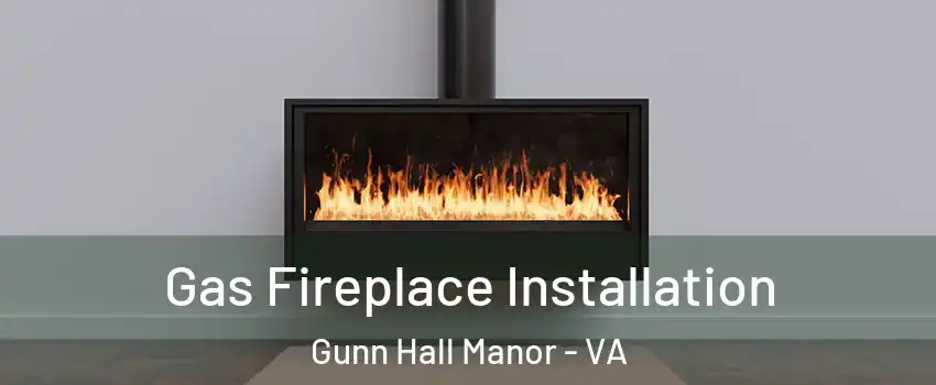 Gas Fireplace Installation Gunn Hall Manor - VA