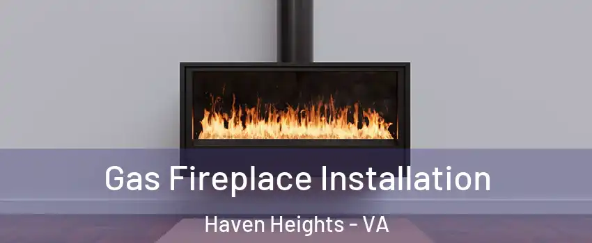 Gas Fireplace Installation Haven Heights - VA