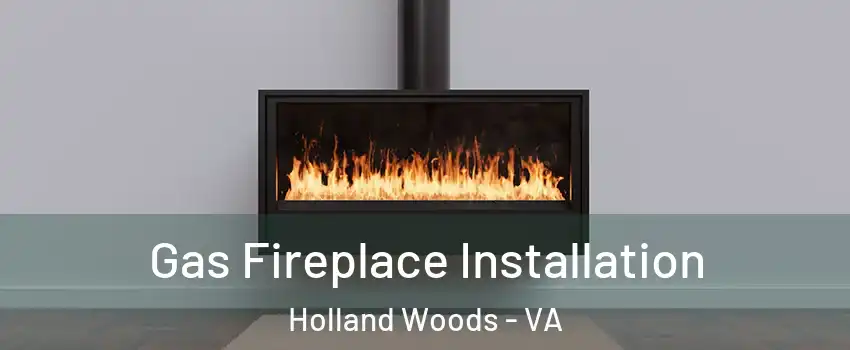 Gas Fireplace Installation Holland Woods - VA