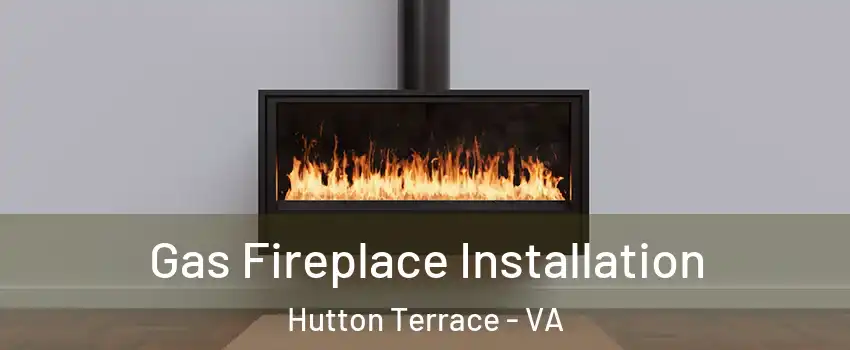 Gas Fireplace Installation Hutton Terrace - VA