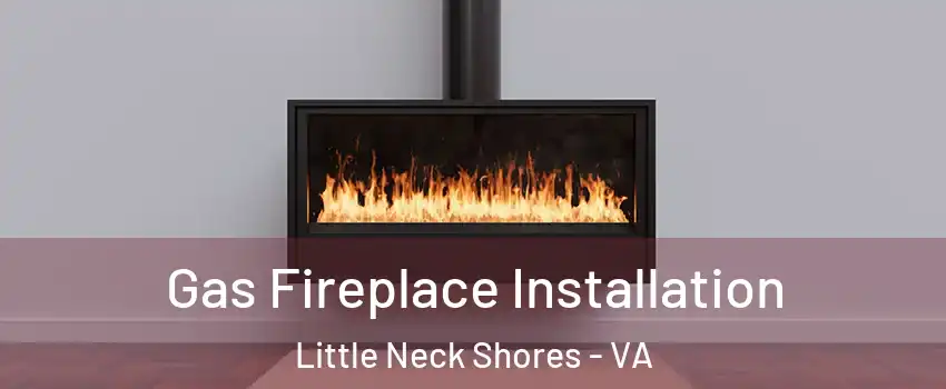 Gas Fireplace Installation Little Neck Shores - VA