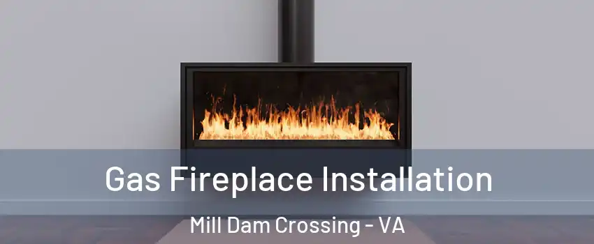 Gas Fireplace Installation Mill Dam Crossing - VA