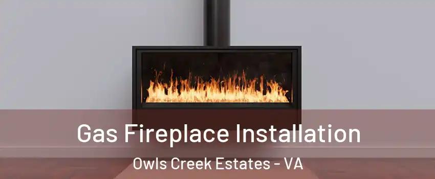 Gas Fireplace Installation Owls Creek Estates - VA