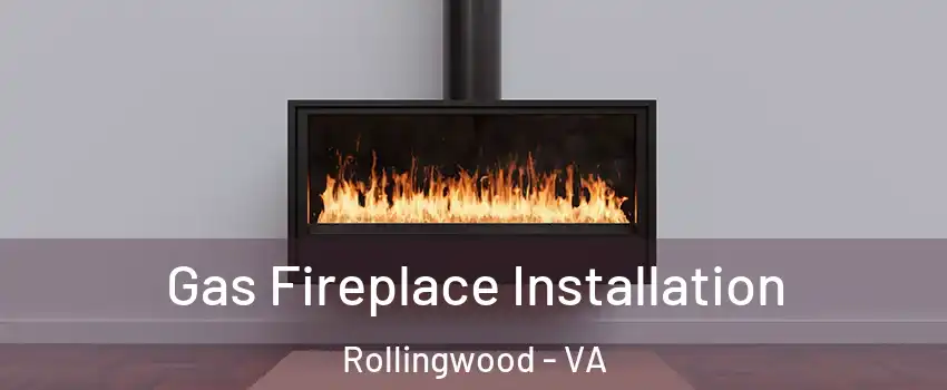 Gas Fireplace Installation Rollingwood - VA