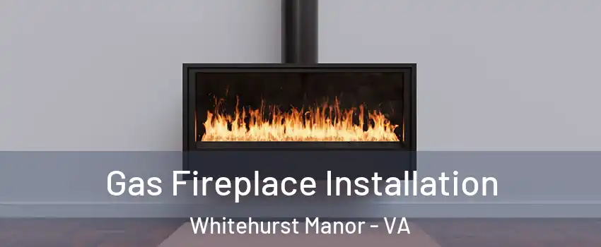 Gas Fireplace Installation Whitehurst Manor - VA