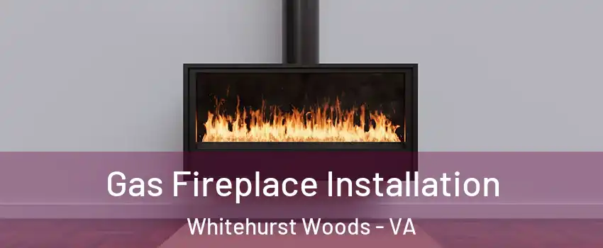 Gas Fireplace Installation Whitehurst Woods - VA