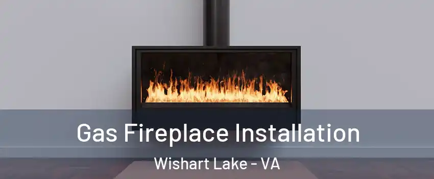 Gas Fireplace Installation Wishart Lake - VA