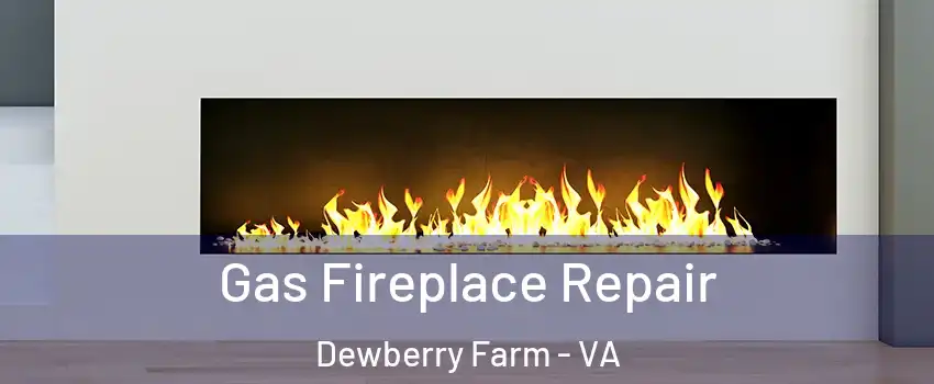 Gas Fireplace Repair Dewberry Farm - VA