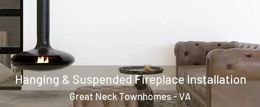 Hanging & Suspended Fireplace Installation Great Neck Townhomes - VA