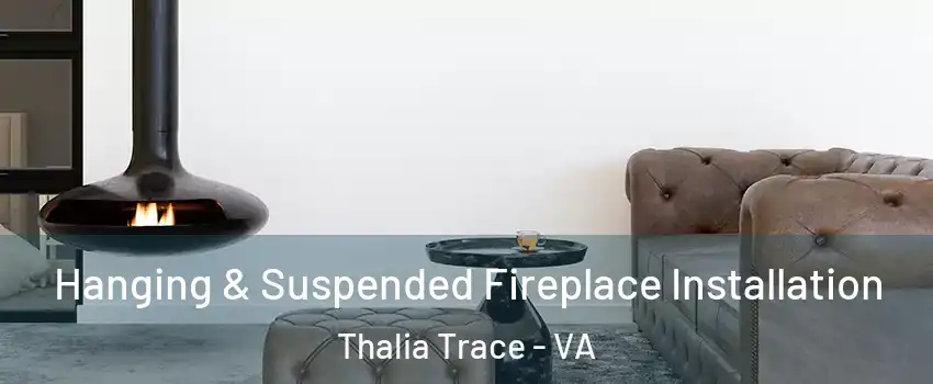 Hanging & Suspended Fireplace Installation Thalia Trace - VA