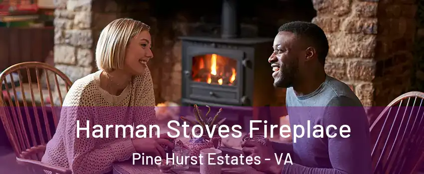 Harman Stoves Fireplace Pine Hurst Estates - VA