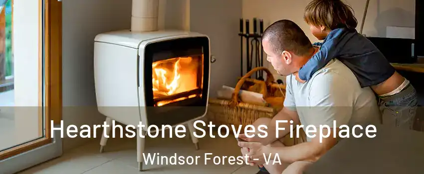 Hearthstone Stoves Fireplace Windsor Forest - VA