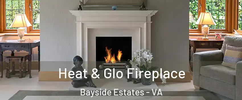 Heat & Glo Fireplace Bayside Estates - VA