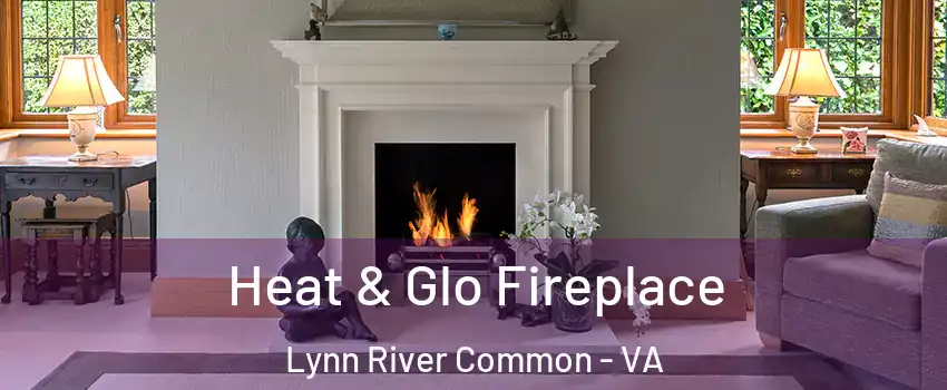 Heat & Glo Fireplace Lynn River Common - VA