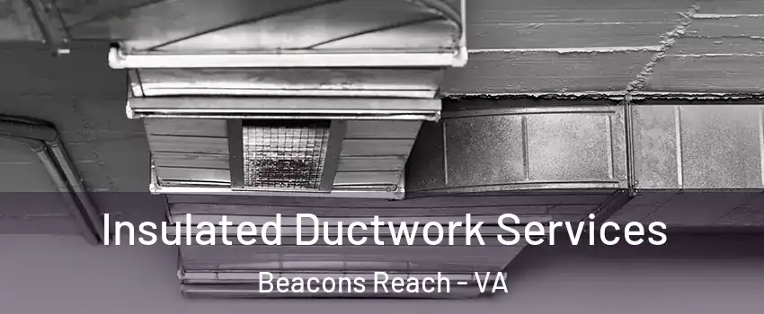 Insulated Ductwork Services Beacons Reach - VA