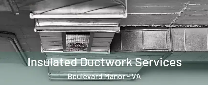 Insulated Ductwork Services Boulevard Manor - VA