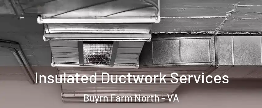 Insulated Ductwork Services Buyrn Farm North - VA