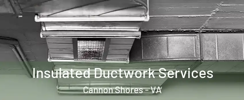 Insulated Ductwork Services Cannon Shores - VA