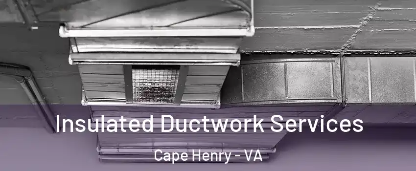 Insulated Ductwork Services Cape Henry - VA