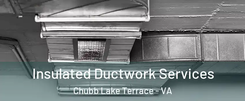 Insulated Ductwork Services Chubb Lake Terrace - VA