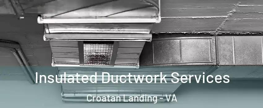 Insulated Ductwork Services Croatan Landing - VA