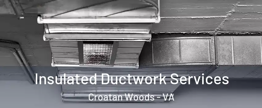 Insulated Ductwork Services Croatan Woods - VA