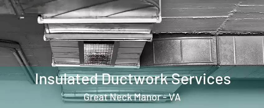 Insulated Ductwork Services Great Neck Manor - VA