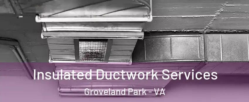 Insulated Ductwork Services Groveland Park - VA