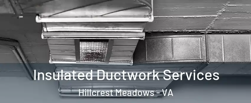 Insulated Ductwork Services Hillcrest Meadows - VA