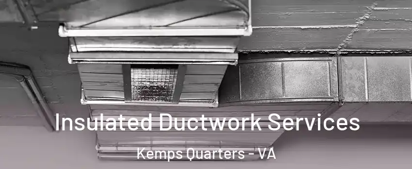 Insulated Ductwork Services Kemps Quarters - VA