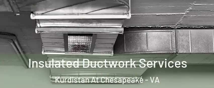 Insulated Ductwork Services Kurdistan At Chesapeake - VA