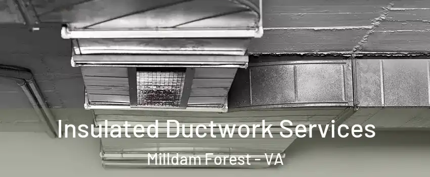 Insulated Ductwork Services Milldam Forest - VA