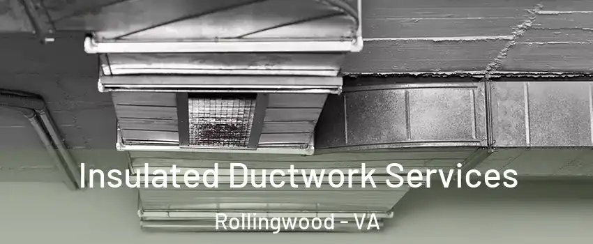 Insulated Ductwork Services Rollingwood - VA