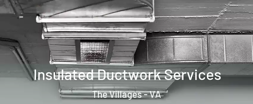 Insulated Ductwork Services The Villages - VA