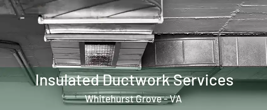 Insulated Ductwork Services Whitehurst Grove - VA