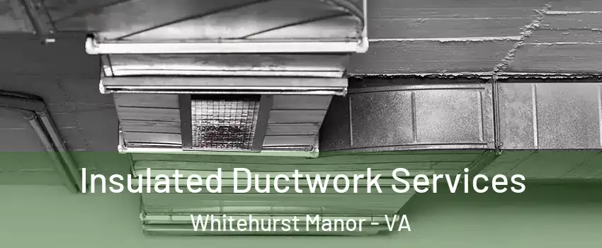 Insulated Ductwork Services Whitehurst Manor - VA