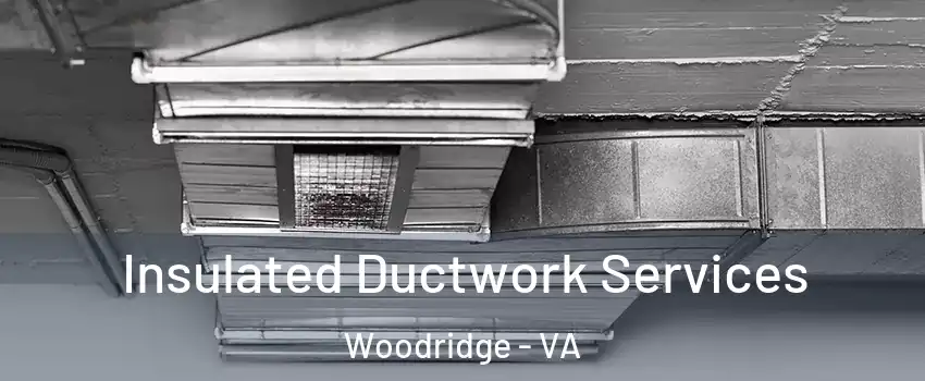 Insulated Ductwork Services Woodridge - VA