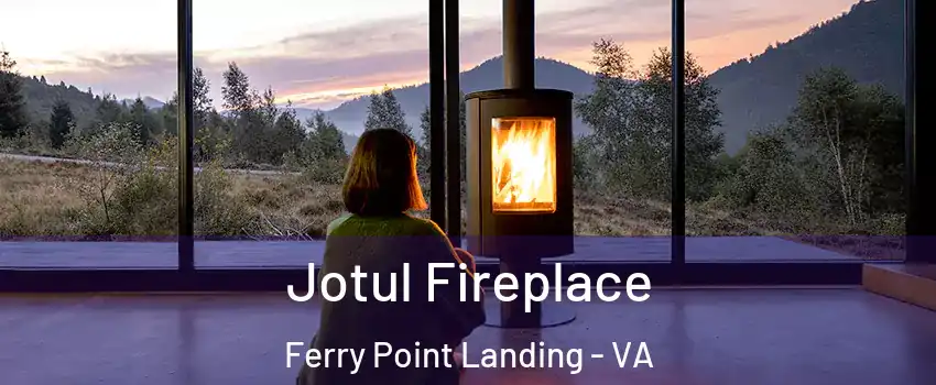 Jotul Fireplace Ferry Point Landing - VA