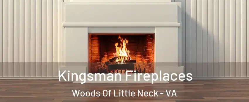 Kingsman Fireplaces Woods Of Little Neck - VA